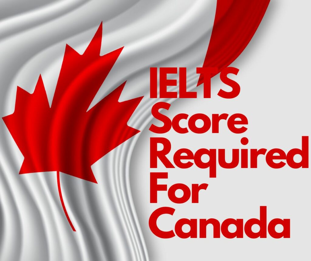 What Is The Minimum IELTS Score Required For Canada Immigration 2023
